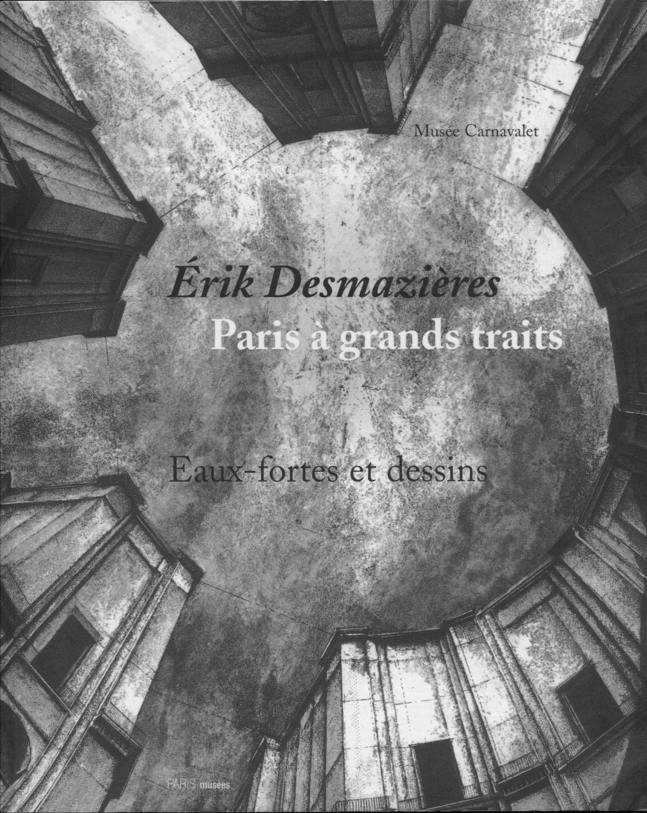 Érik Desmazières - Paris à grands traits – Eaux-fortes et dessins d'Érik Desmazières